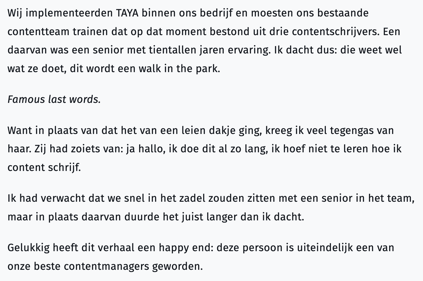 Screenshot van een tekst waarin beschreven wordt hoe een bestaand contentteam getraind moest worden in TAYA. De auteur verwachtte een gemakkelijke implementatie, maar stuitte op weerstand van een ervaren teamlid. Uiteindelijk werd het teamlid een van de beste contentmanagers.